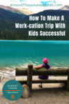 How To Make A Work-cation Trip With Kids Successful